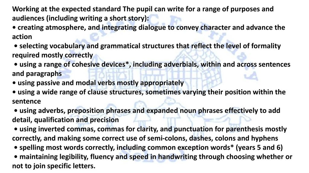 Working at the expected standard The pupil can write for a range of purposes and audiences (including writing a short story):