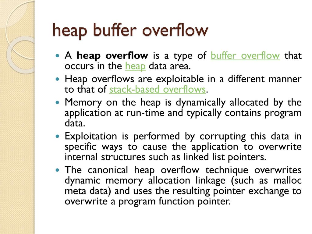 heap buffer overflow A heap overflow is a type of buffer overflow that occurs in the heap data area.