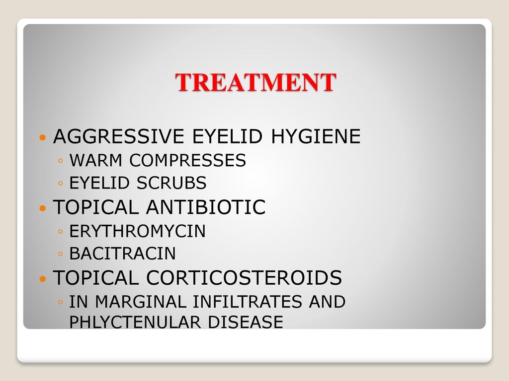 TREATMENT AGGRESSIVE EYELID HYGIENE TOPICAL ANTIBIOTIC