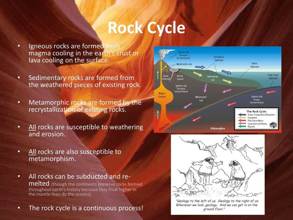 Rock Cycle Igneous rocks are formed from magma cooling in the earth’s crust or lava cooling on the surface.
