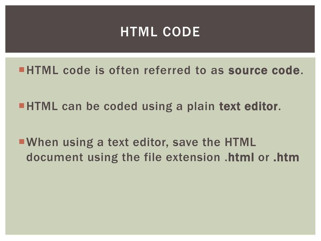 HTML Code HTML code is often referred to as source code.