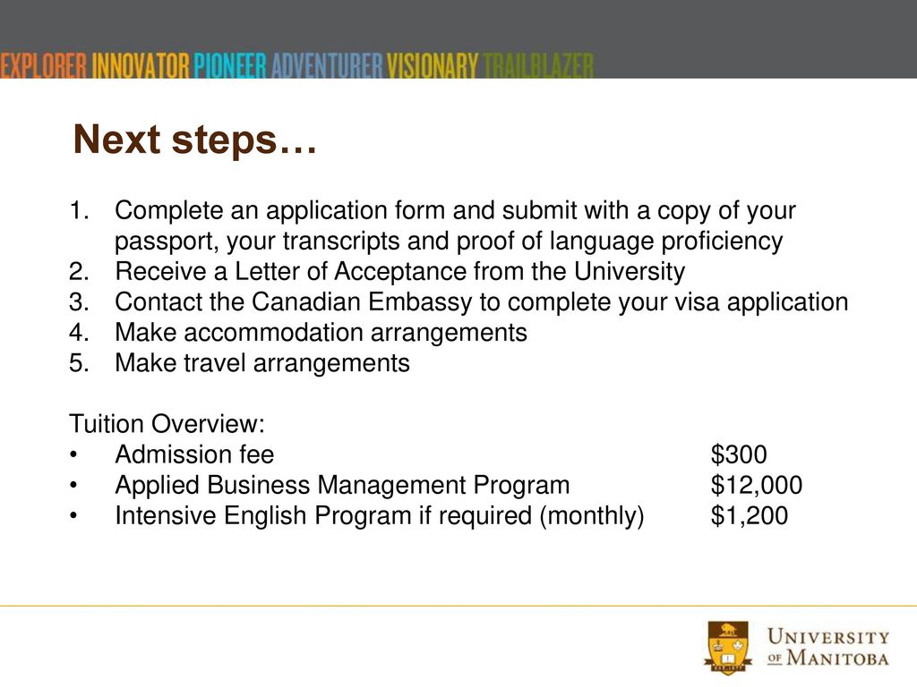 Next steps… Complete an application form and submit with a copy of your passport, your transcripts and proof of language proficiency.