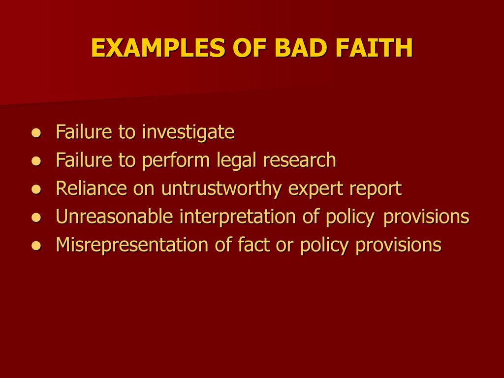 EXAMPLES OF BAD FAITH Failure to investigate