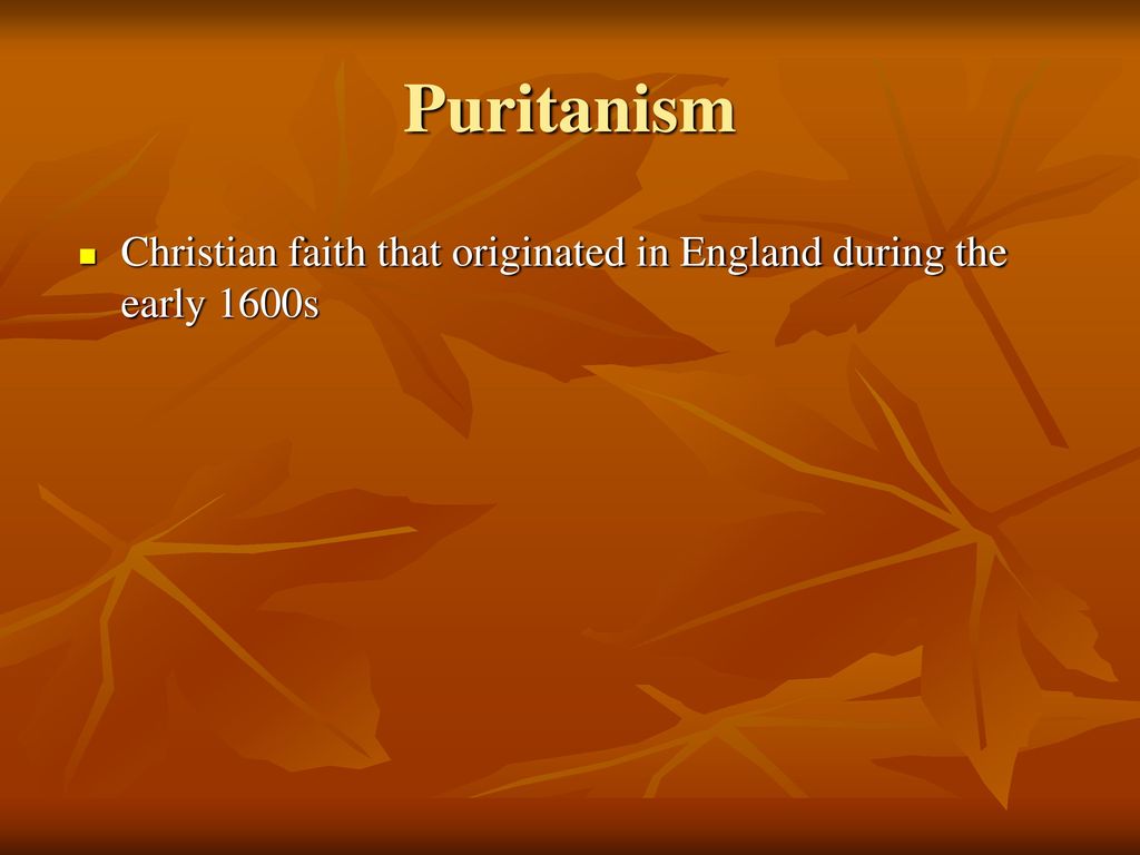 Puritanism Christian faith that originated in England during the early 1600s