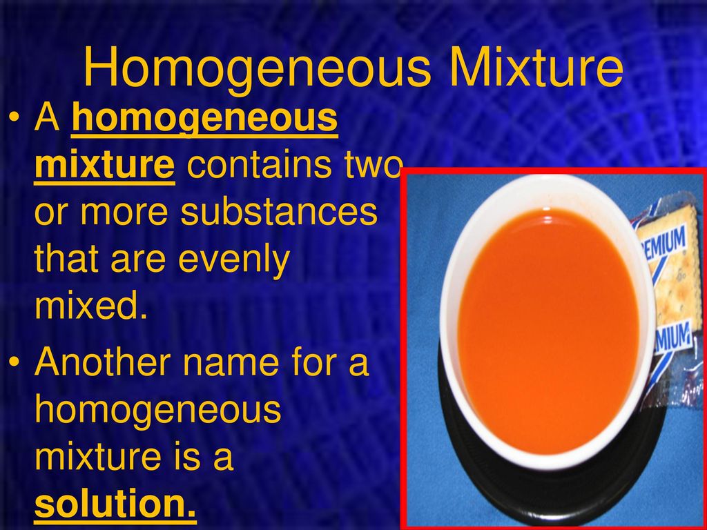 Homogeneous Mixture A homogeneous mixture contains two or more substances that are evenly mixed.