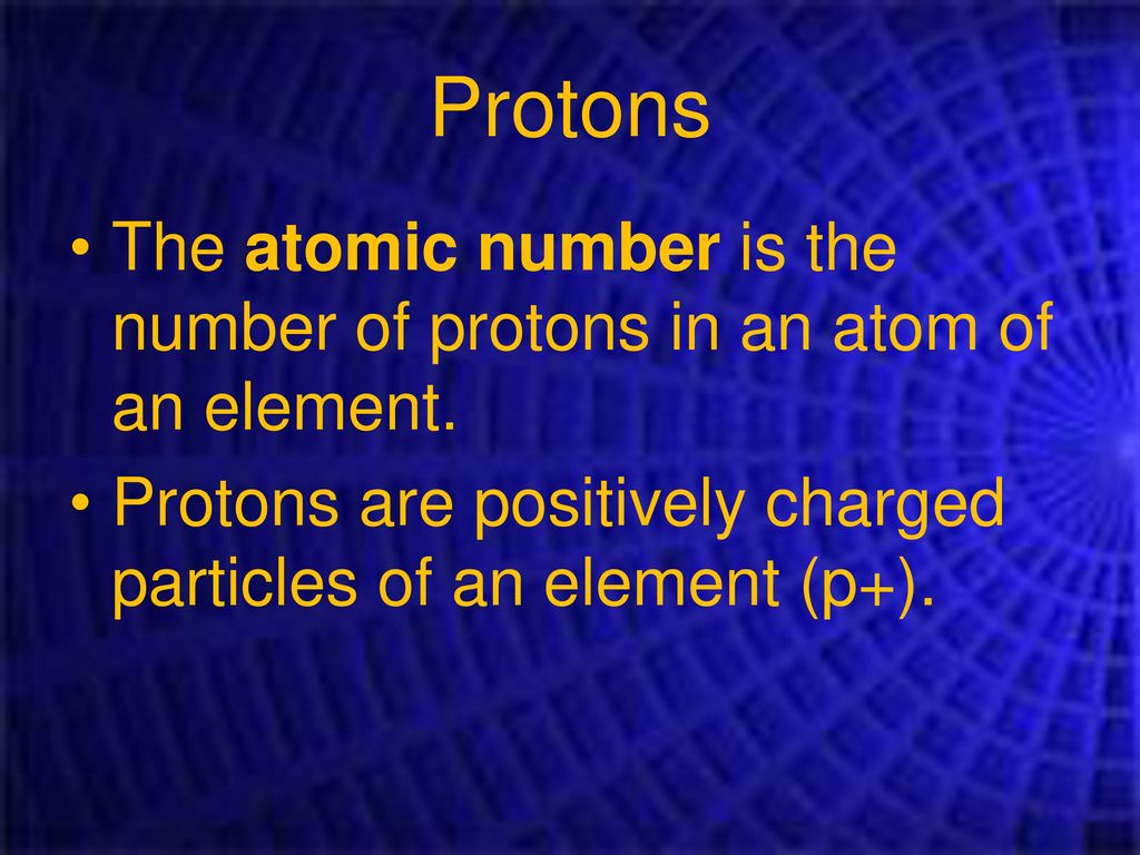 Protons The atomic number is the number of protons in an atom of an element.