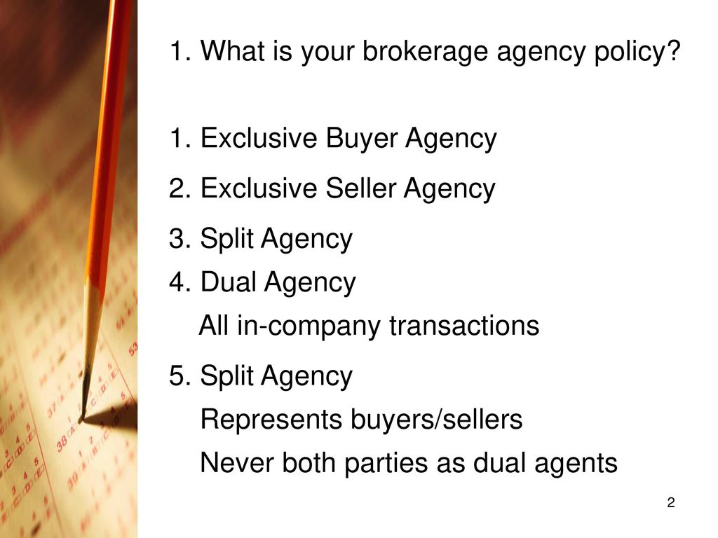 1. What is your brokerage agency policy 1. Exclusive Buyer Agency