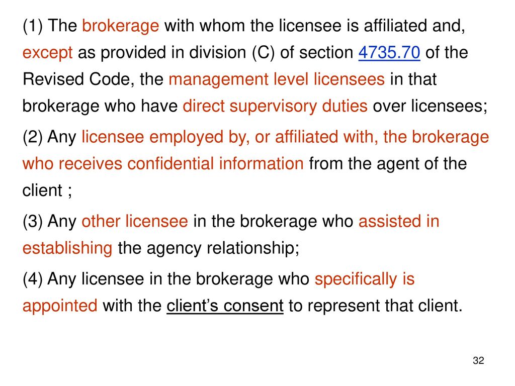 (1) The brokerage with whom the licensee is affiliated and, except as provided in division (C) of section of the Revised Code, the management level licensees in that brokerage who have direct supervisory duties over licensees;
