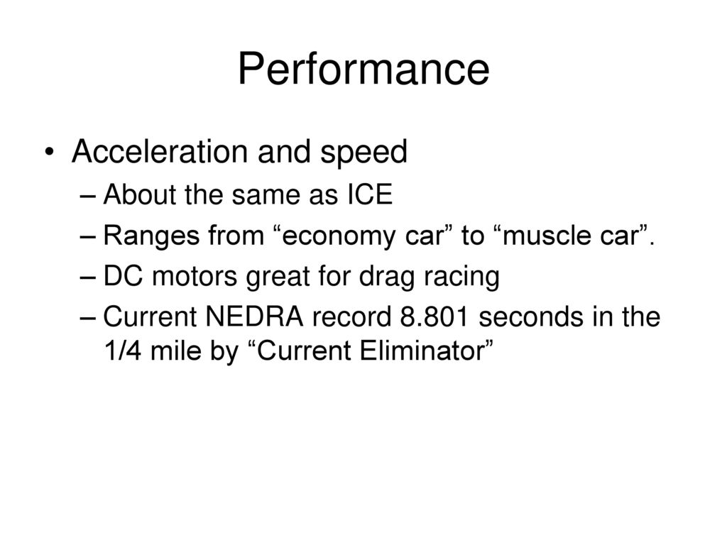 Performance Acceleration and speed About the same as ICE