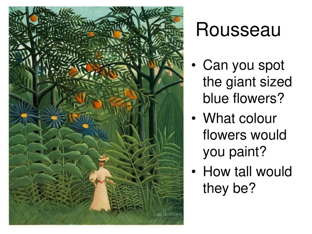 Rousseau Can you spot the giant sized blue flowers