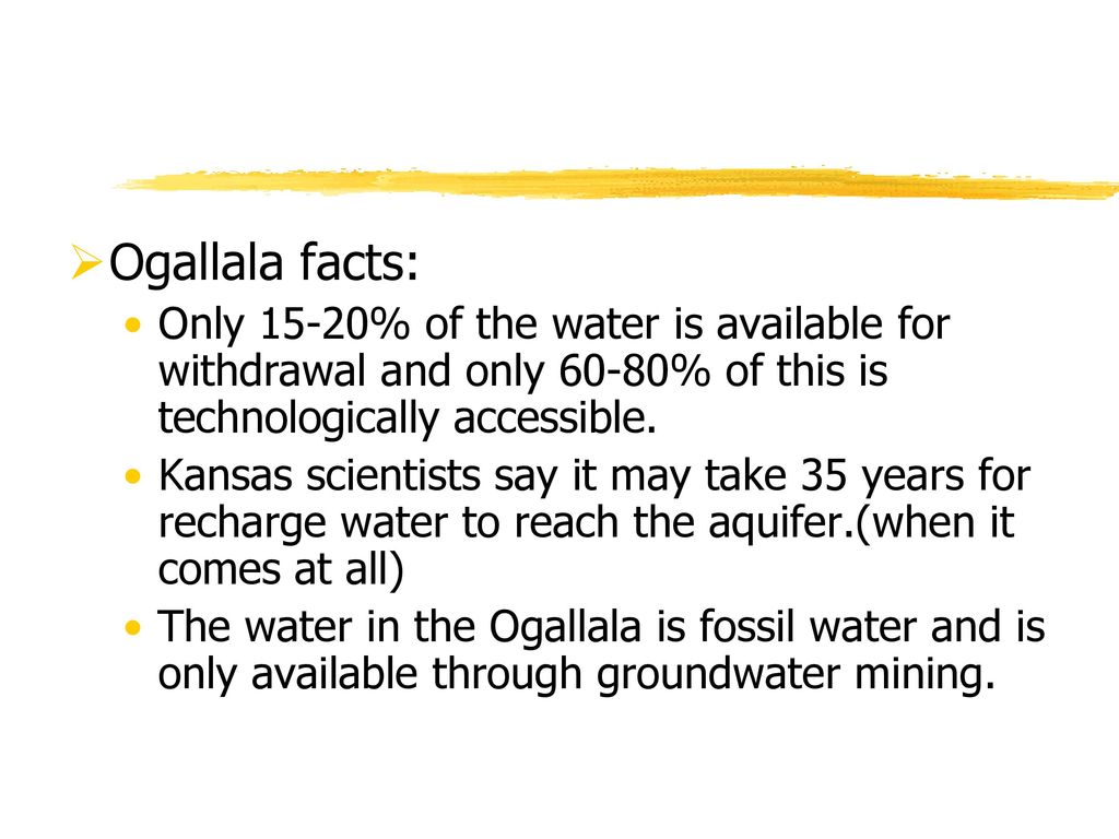 Ogallala facts: Only 15-20% of the water is available for withdrawal and only 60-80% of this is technologically accessible.