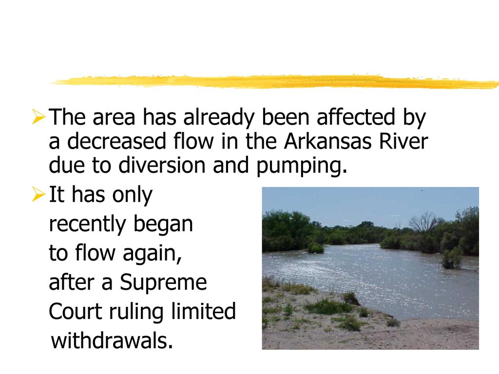 The area has already been affected by a decreased flow in the Arkansas River due to diversion and pumping.