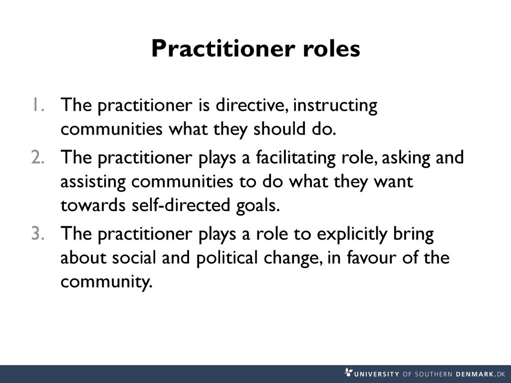 Practitioner roles The practitioner is directive, instructing communities what they should do.