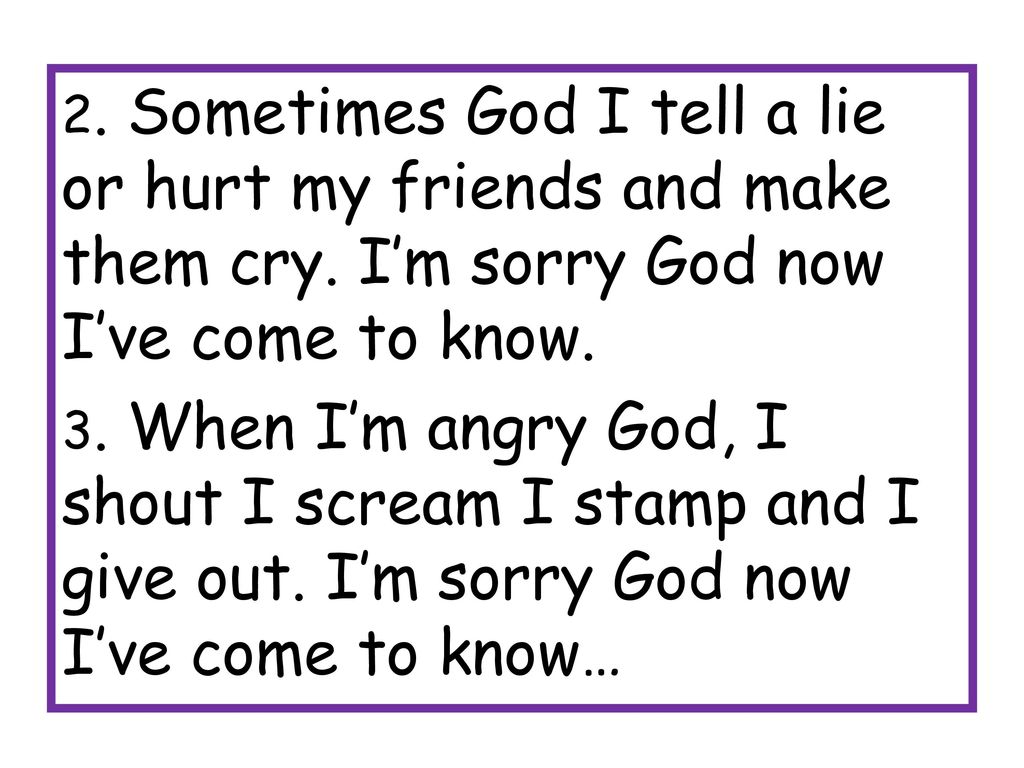 2. Sometimes God I tell a lie or hurt my friends and make them cry