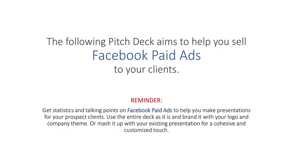 The following Pitch Deck aims to help you sell Facebook Paid Ads to your clients.