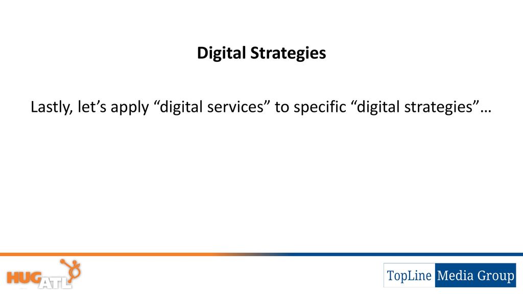 Digital Strategies Lastly, let’s apply digital services to specific digital strategies …