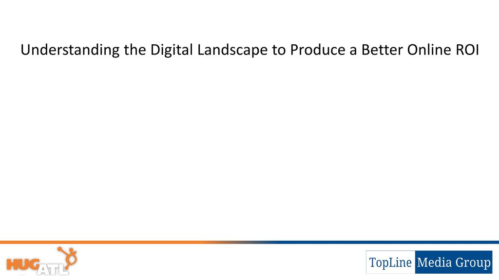 Understanding the Digital Landscape to Produce a Better Online ROI