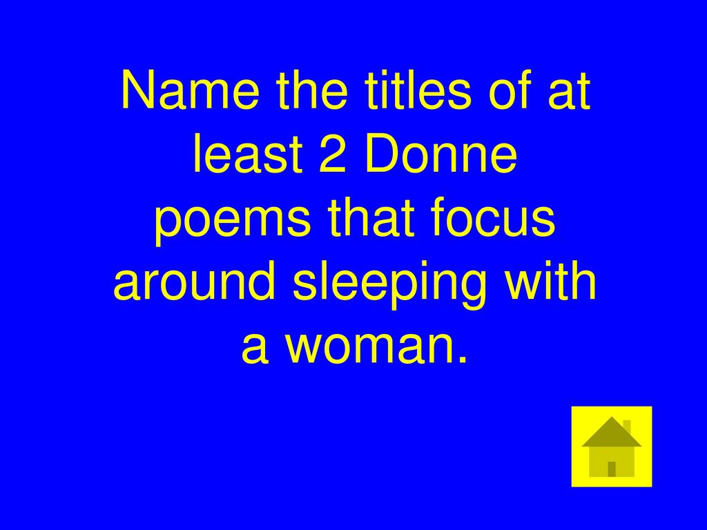Name the titles of at least 2 Donne poems that focus around sleeping with a woman.