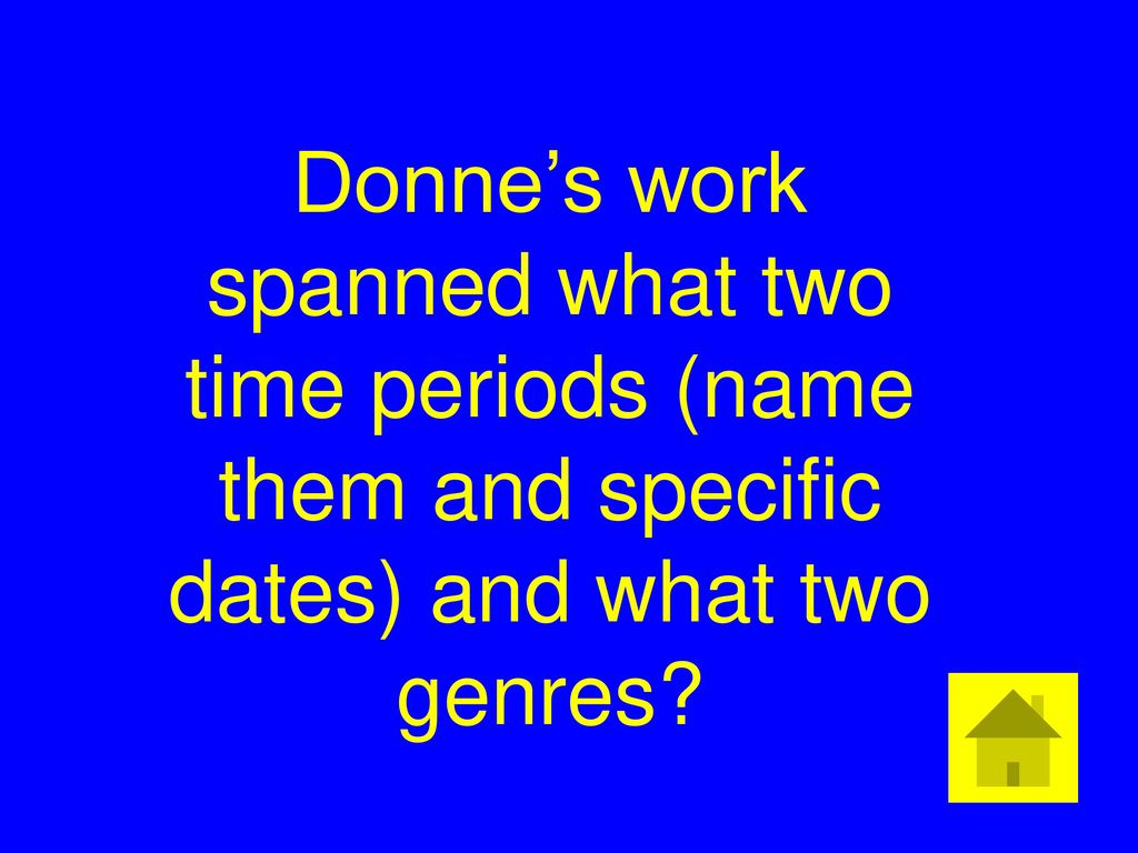 Donne’s work spanned what two time periods (name them and specific dates) and what two genres