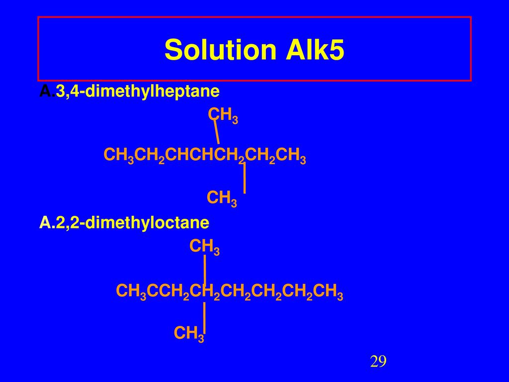 Solution Alk5 3,4-dimethylheptane CH3 CH3CH2CHCHCH2CH2CH3