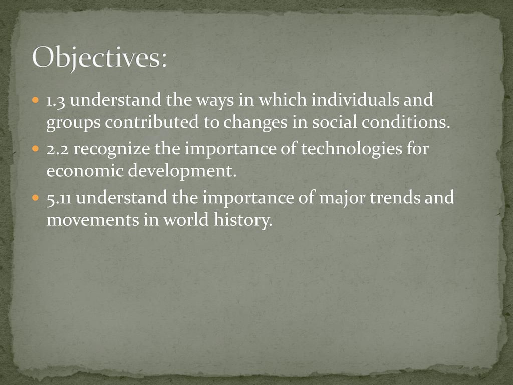 Objectives: 1.3 understand the ways in which individuals and groups contributed to changes in social conditions.