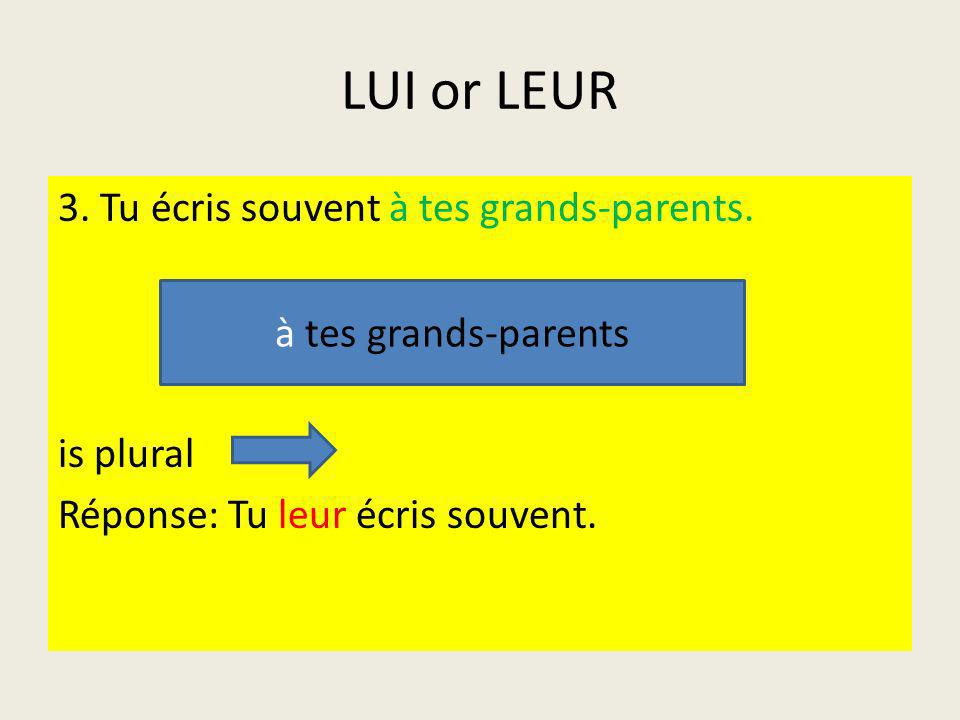 LUI or LEUR 3. Tu écris souvent à tes grands-parents. is plural