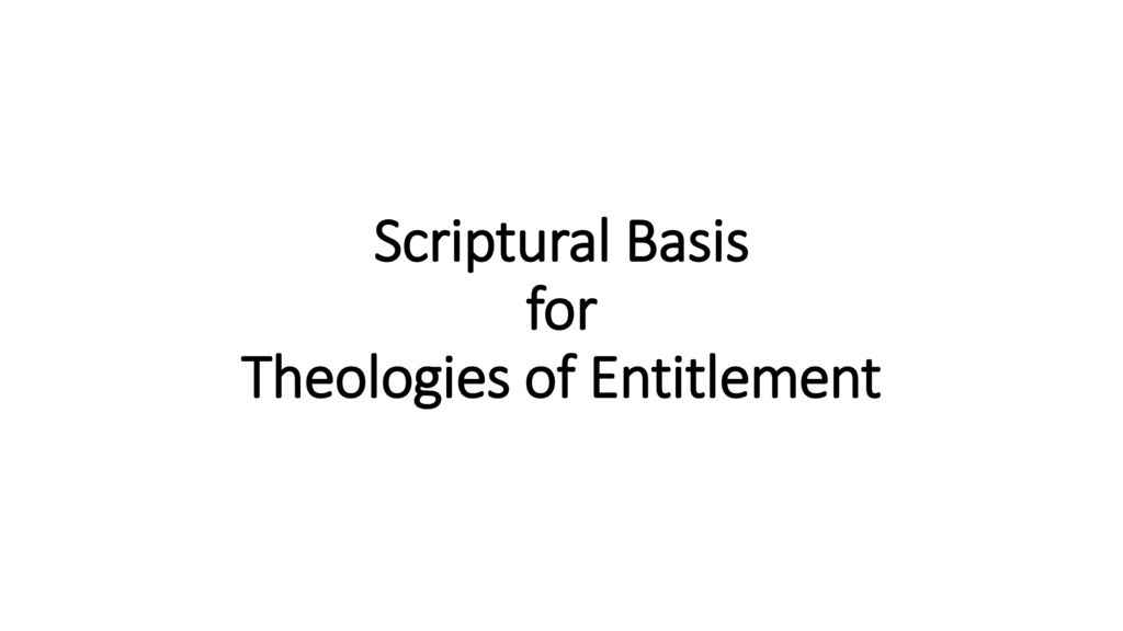 Scriptural Basis for Theologies of Entitlement