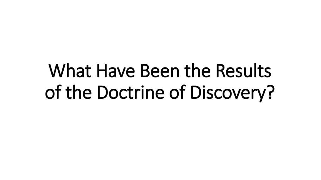 What Have Been the Results of the Doctrine of Discovery
