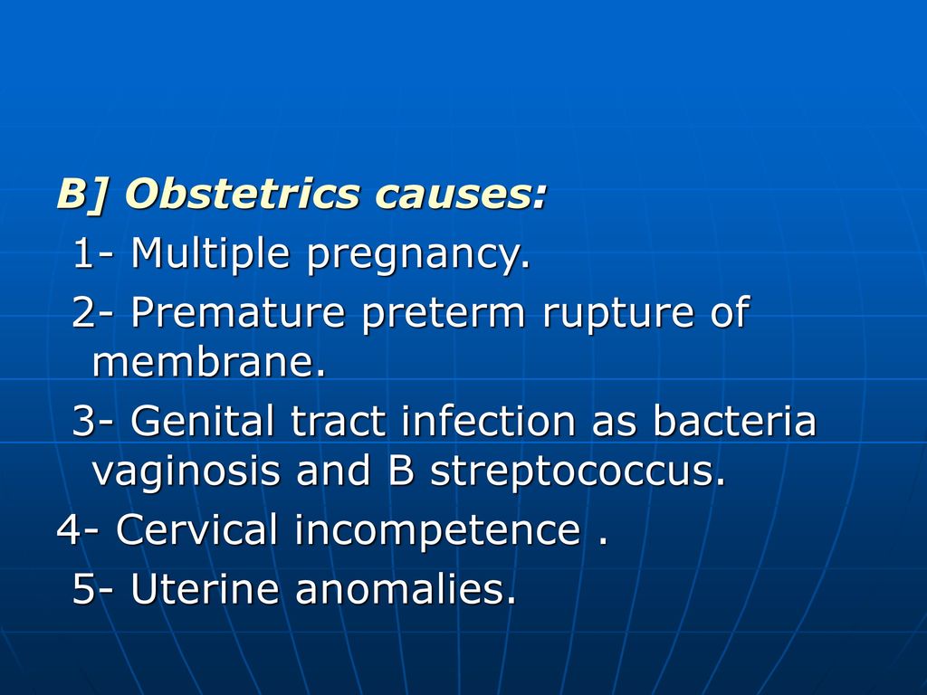 B] Obstetrics causes: 1- Multiple pregnancy. 2- Premature preterm rupture of membrane.