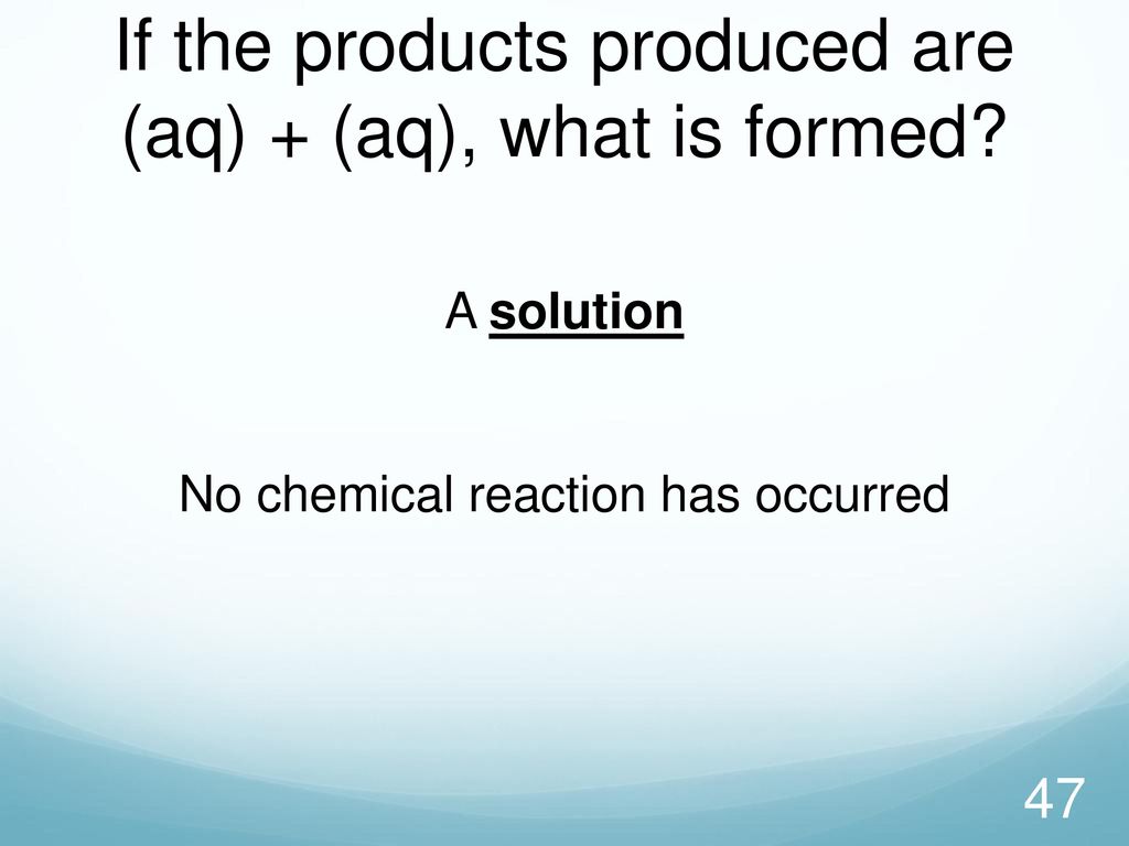 If the products produced are (aq) + (aq), what is formed