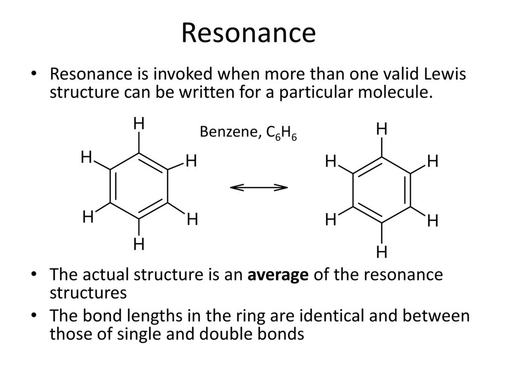 Resonance Resonance is invoked when more than one valid Lewis structure can be written for a particular molecule.