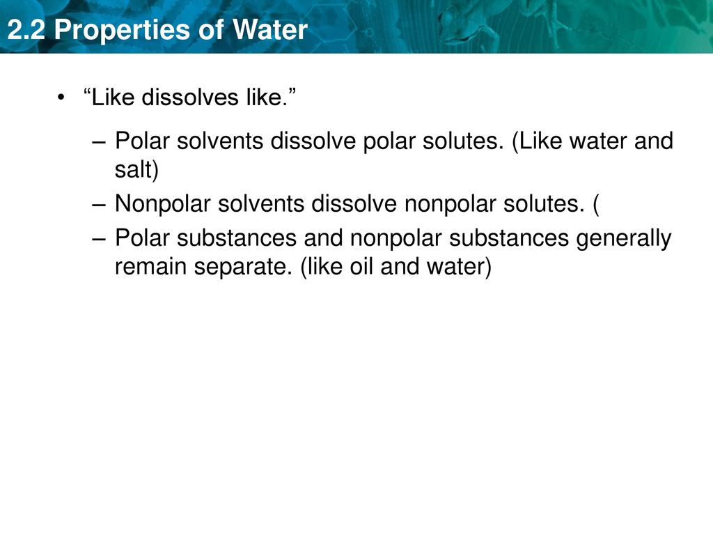 Like dissolves like. Polar solvents dissolve polar solutes. (Like water and salt) Nonpolar solvents dissolve nonpolar solutes. (