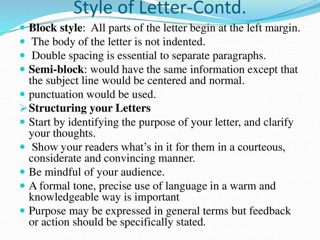 Style of Letter-Contd. Block style: All parts of the letter begin at the left margin. The body of the letter is not indented.