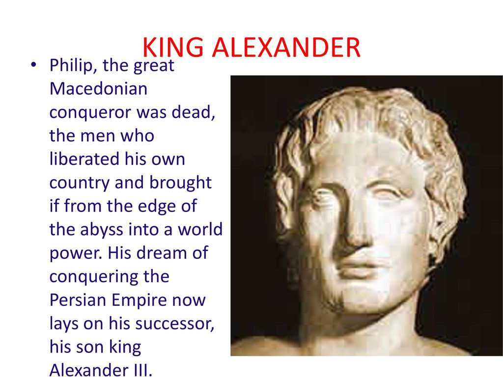 Alexander III the Great, the King of Macedonia and conqueror of the Persian Empire is considered one of the greatest military geniuses of all times. - ppt download