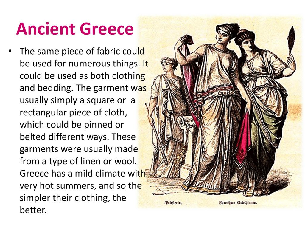 Ancient Greece The ancient Greeks weren't terribly interested in fashion.  The clothing they wore was simple and was made to serve a purpose. (Or  several. - ppt video online download