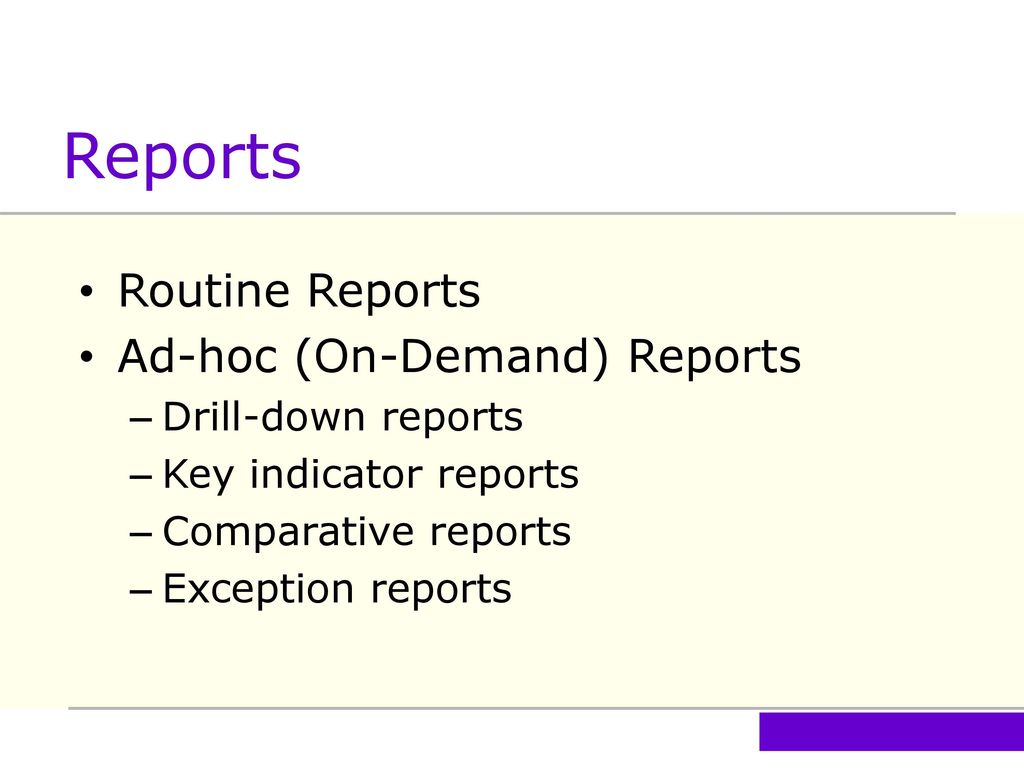Reports Routine Reports Ad-hoc (On-Demand) Reports Drill-down reports