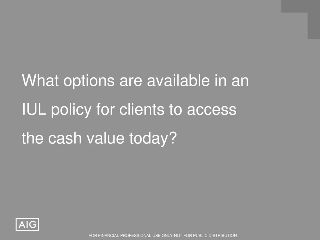 What options are available in an IUL policy for clients to access the cash value today