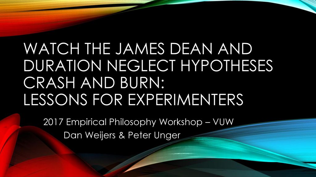 2017 Empirical Philosophy Workshop – VUW Dan Weijers & Peter Unger