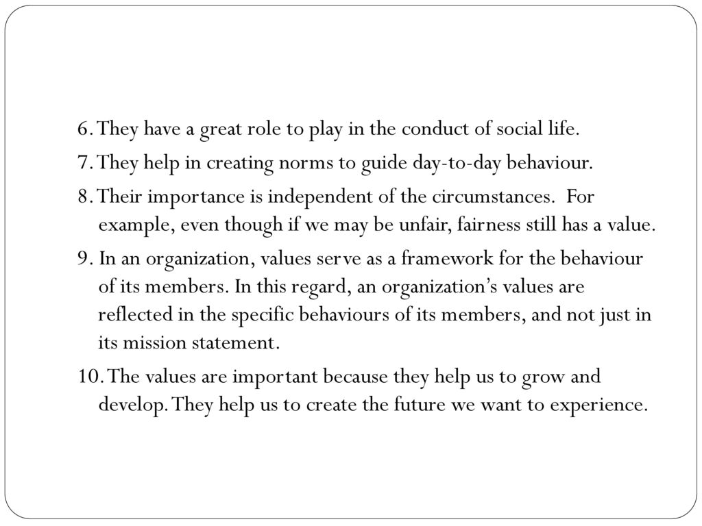 6. They have a great role to play in the conduct of social life.