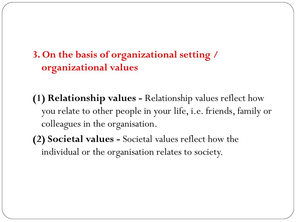 3. On the basis of organizational setting / organizational values