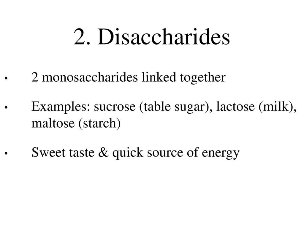 2. Disaccharides 2 monosaccharides linked together