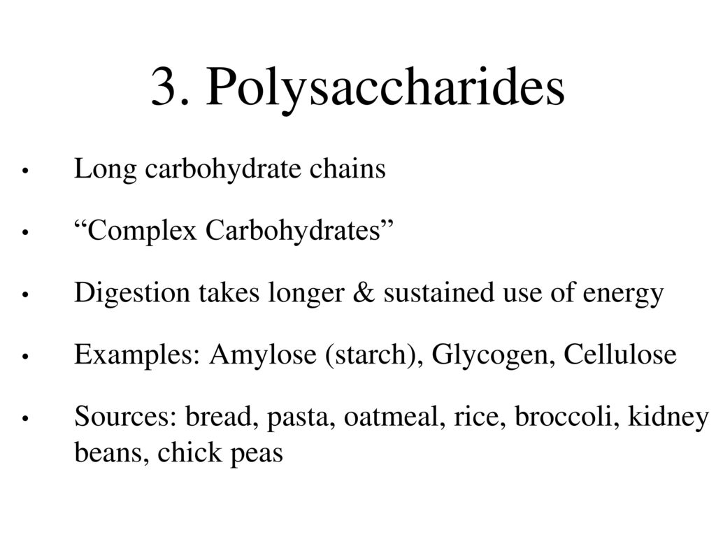 3. Polysaccharides Long carbohydrate chains Complex Carbohydrates