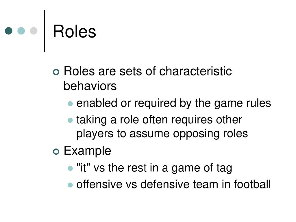Roles Roles are sets of characteristic behaviors Example