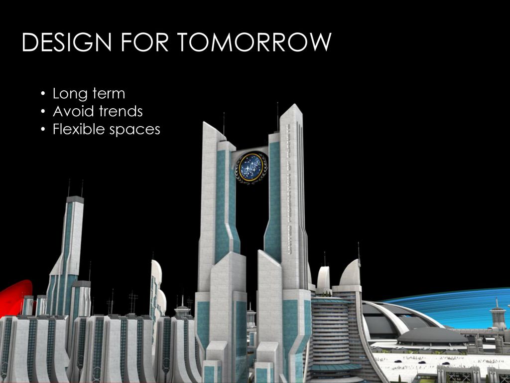 design for tomorrow Long term Avoid trends Flexible spaces