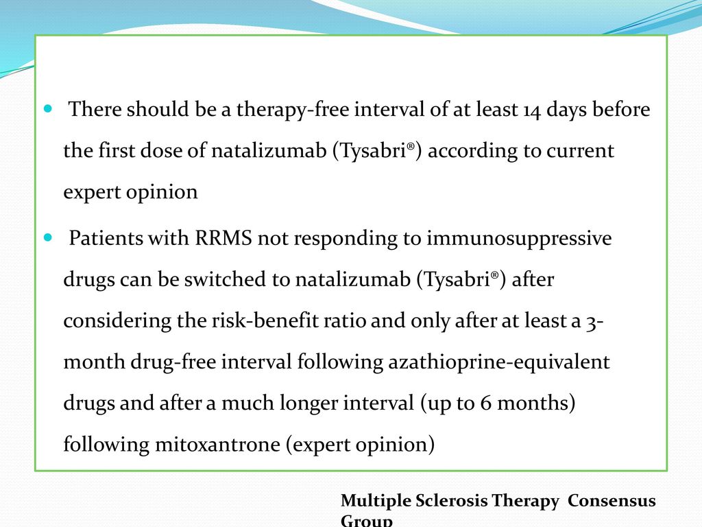 There should be a therapy-free interval of at least 14 days before the first dose of natalizumab (Tysabri®) according to current expert opinion