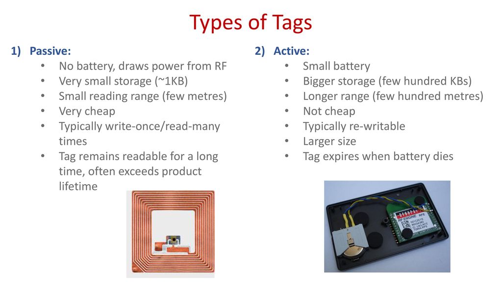 Types of Tags Passive: No battery, draws power from RF