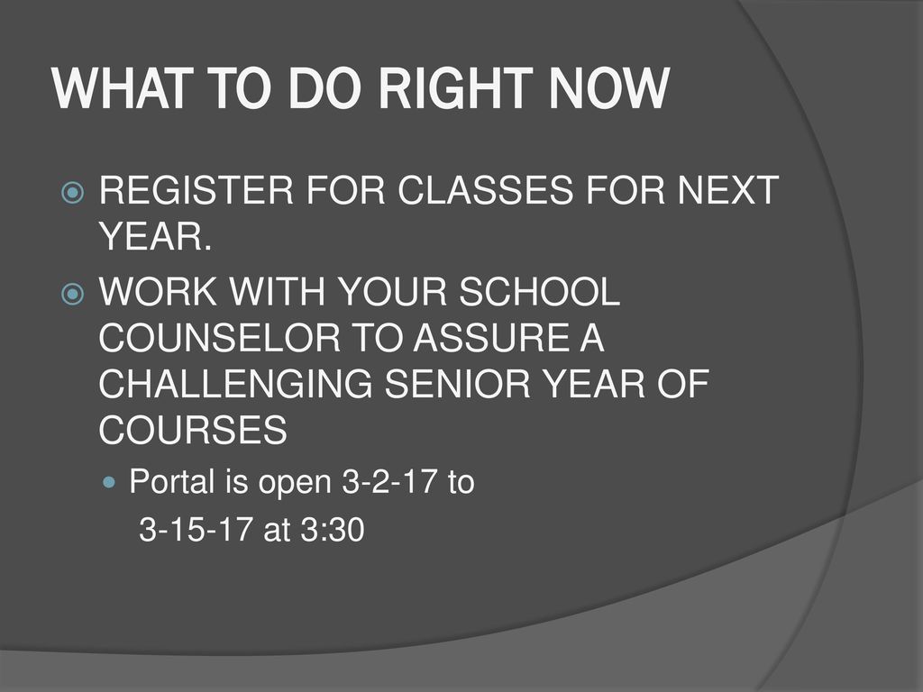 WHAT TO DO RIGHT NOW REGISTER FOR CLASSES FOR NEXT YEAR.