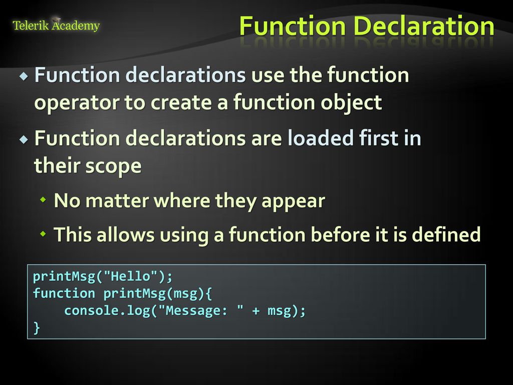 Function Declaration Function declarations use the function operator to create a function object.