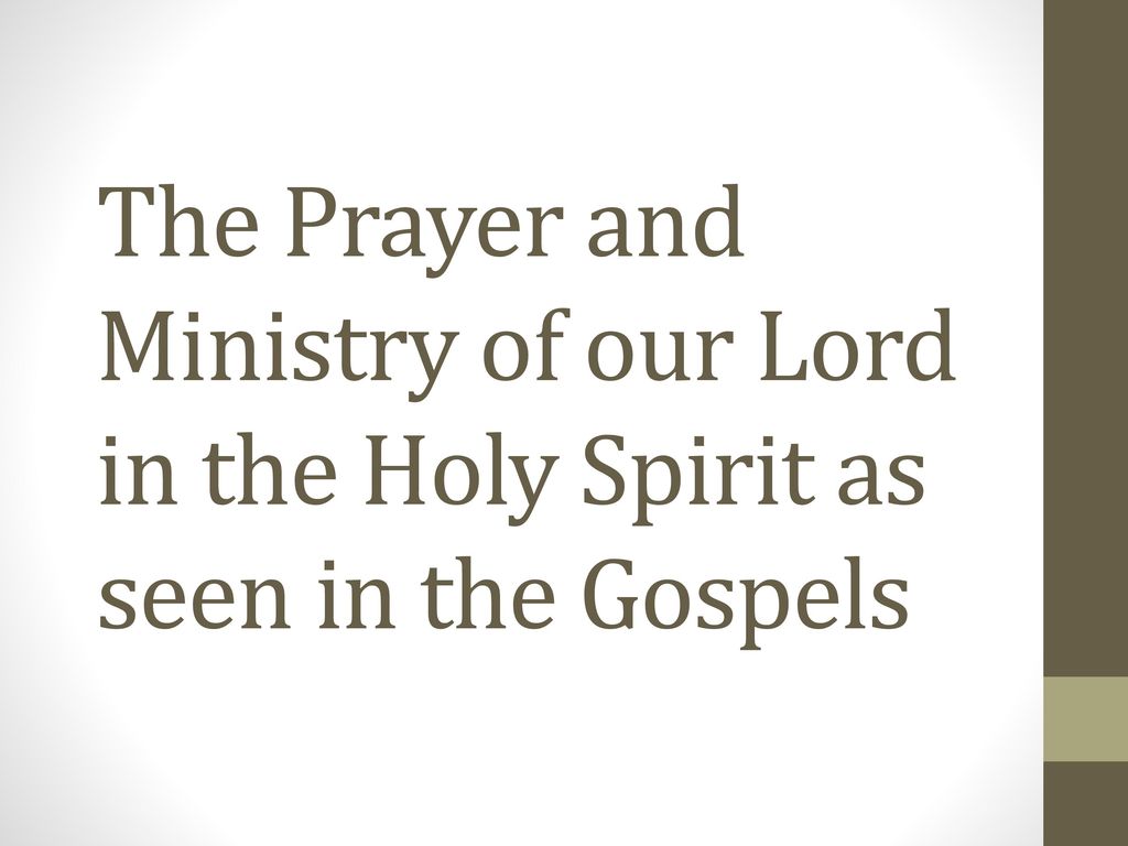 The Prayer and Ministry of our Lord in the Holy Spirit as seen in the Gospels