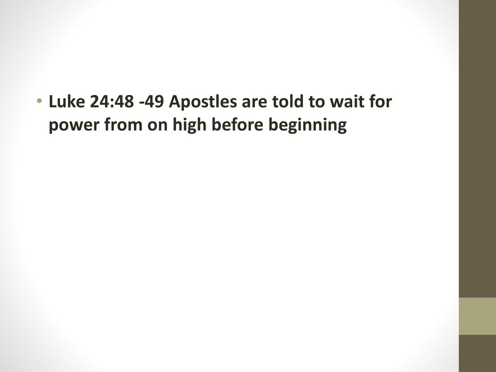 Luke 24: Apostles are told to wait for power from on high before beginning